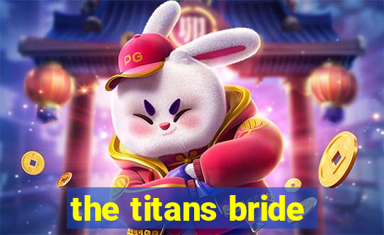 the titans bride